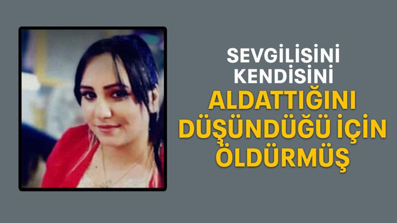 Sevgilisini kendisini aldattığını düşündüğü için öldürmüş